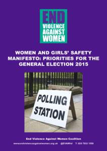 WOMEN AND GIRLS’ SAFETY MANIFESTO: PRIORITIES FOR THE GENERAL ELECTION 2015 End Violence Against Women Coalition www.endviolenceagainstwomen.org.uk