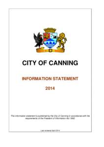 CITY OF CANNING INFORMATION STATEMENT 2014 This information statement is published by the City of Canning in accordance with the requirements of the Freedom of Information Act 1992.