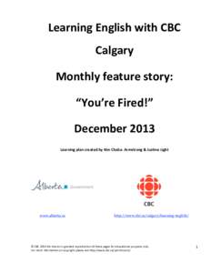 Learning English with CBC  Calgary  Monthly feature story:  “You’re Fired!”  December 2013  Learning plan created by Kim Chaba‐ Armstrong & Justine Light 