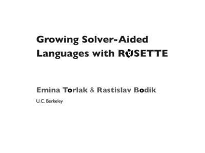Growing Solver-Aided Languages with ROSETTE Emina Torlak & Rastislav Bodik U.C. Berkeley