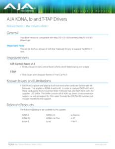 AJA KONA, Io and T-TAP Drivers Release Notes - Mac Drivers v10.6.1 General This driver version is compatible with Mac OS X[removed]Yosemite) and OS X[removed]Mavericks).