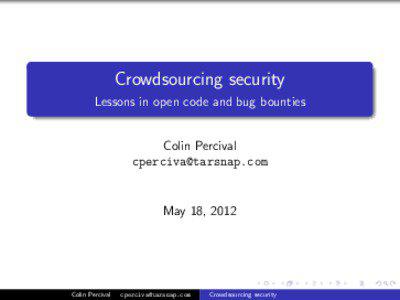 Crowdsourcing security Lessons in open code and bug bounties Colin Percival