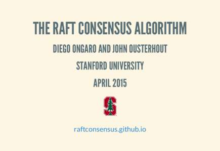 THE RAFT CONSENSUS ALGORITHM DIEGO ONGARO AND JOHN OUSTERHOUT STANFORD UNIVERSITY APRILraftconsensus.github.io