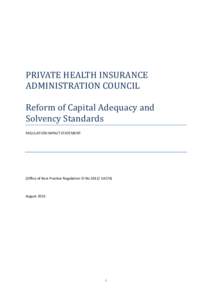 PRIVATE HEALTH INSURANCE ADMINISTRATION COUNCIL Reform of Capital Adequacy and Solvency Standards REGULATION IMPACT STATEMENT