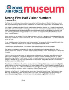 Strong First Half Visitor Numbers 17 November 2014 The Royal Air Force Museum is proud to announce that both its London and Cosford sites have enjoyed year on year double-digit growth in visitor numbers for the period fr