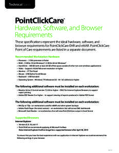 Technical Specs  Hardware, Software, and Browser Requirements These specifications represent the ideal hardware, software, and browser requirements for PointClickCare EHR and eMAR. PointClickCare
