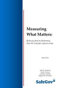 Measuring What Matters: Reducing Risk by Rethinking How We Evaluate Cybersecurity  March 2013