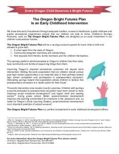 Every Oregon Child Deserves a Bright Future! The Oregon Bright Futures Plan Is an Early Childhood Intervention We know that early investments through adequate nutrition, access to healthcare, quality childcare and