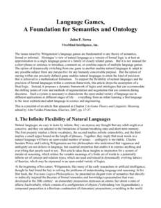 Language Games, A Foundation for Semantics and Ontology John F. Sowa VivoMind Intelligence, Inc. The issues raised by Wittgenstein’s language games are fundamental to any theory of semantics, formal or informal. Montag