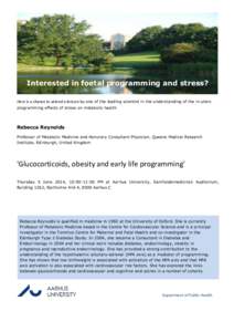 Interested in foetal programming and stress? Here is a chance to attend a lecture by one of the leading scientist in the understanding of the in utero programming effects of stress on metabolic health Rebecca Reynolds Pr