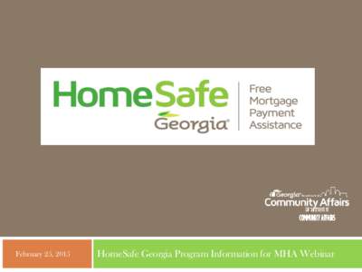   February 25, 2015 HomeSafe Georgia Program Information for MHA Webinar
