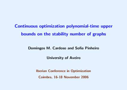 Continuous optimization polynomial-time upper bounds on the stability number of graphs Domingos M. Cardoso and Sofia Pinheiro University of Aveiro  Iberian Conference in Optimization