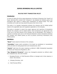 SUPER SPINNING MILLS LIMITED  RELATED PARTY TRANSACTION POLICY Introduction In terms of clause 49 of the Listing Agreement, the Board of Directors (the “board”) of Super Spinning Mills Limited (the “company”), ha