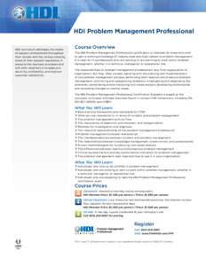 HDI Problem Management Professional Course Overview HDI curriculum addresses the needs of support professionals throughout their careers and the various maturity
