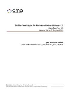 Enabler Test Report for Push-to-talk Over Cellular v1.0 OMA TestFest 9.5 Version 1.0 – 5th August 2005 Open Mobile Alliance OMA-ETR-TestFest-9.5-Jul05-PoC-V1_0