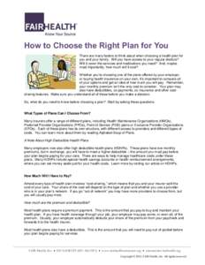 How to Choose the Right Plan for You There are many factors to think about when choosing a health plan for you and your family. Will you have access to your regular doctors? Will it cover the services and medications you