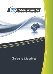 Adze Events  Guide to Mauritius Over the years, Mauritius has crafted the prerequisites to make the island a really advantageous, safe and business-friendly location of unparalleled quality for the investor community. T