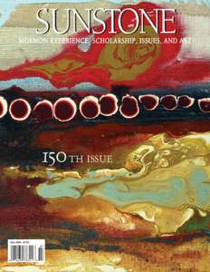 SUNSTONE  MORMON EXPERIENCE, SCHOLARSHIP, ISSUES, AND ART 150 TH ISSUE