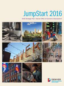 JumpStartStrategic Plan | Denver Office of Economic Development A MESSAGE FROM THE MAYOR Denver, we have positioned ourselves at the vanguard of