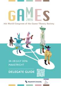 24-28 JULY 2016 MAASTRICHT DELEGATE GUIDE GAME THEORY SOCIETY