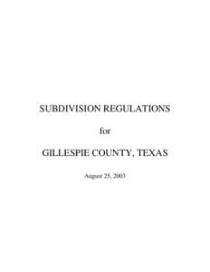 SUBDIVISION REGULATIONS for GILLESPIE COUNTY, TEXAS August 25, 2003  County of Gillespie