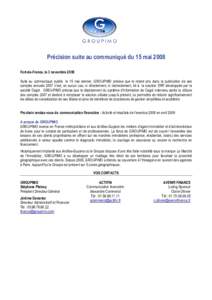 Précision suite au communiqué du 15 mai 2008 Fort-de-France, le 3 novembre 2008 Suite au communiqué publié le 15 mai dernier, GROUPIMO précise que le retard pris dans la publication de ses comptes annuels 2007 n’e