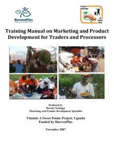Training Manual on Marketing and Product Development for Traders and Processors Produced by Harriet Nsubuga Marketing and Product Development Specialist