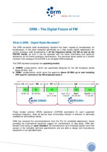DRM – The Digital Future of FM  What is DRM – Digital Radio Mondiale? The DRM terrestrial radio broadcasting standard has been created by broadcasters for broadcasters. It has been designed specifically as a high qua