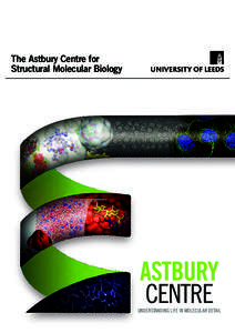 The Astbury Centre for Structural Molecular Biology ASTBURY CENTRE