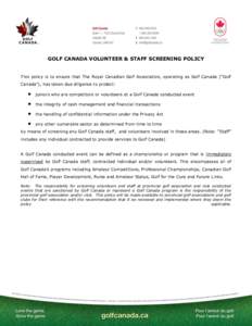 GOLF CANADA VOLUNTEER & STAFF SCREENING POLICY  This policy is to ensure that The Royal Canadian Golf Association, operating as Golf Canada (“Golf Canada”), has taken due diligence to protect:  