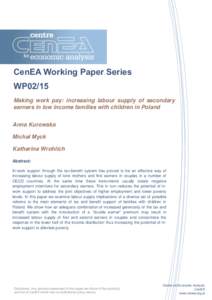 CenEA Working Paper Series WP02/15 Making work pay: increasing labour supply of secondary earners in low income families with children in Poland Anna Kurowska Michał Myck
