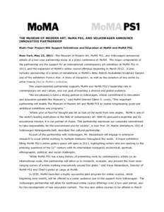 THE MUSEUM OF MODERN ART, MoMA PS1, AND VOLKSWAGEN ANNOUNCE INNOVATIVE PARTNERSHIP Multi-Year Project Will Support Exhibitions and Education at MoMA and MoMA PS1 New York, May 23, 2011—The Museum of Modern Art, MoMA PS