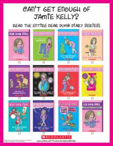 Can’t Get Enough of Jamie Kelly? Read the Entire Dear Dumb Diary Series! SCHOLASTIC and associated logos are trademarks and/or registered trademarks of Scholastic Inc. © 2010 Jim Benton.