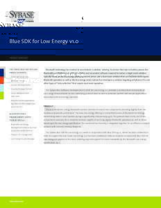 Blue SDK for Low Energy v1.0 PRODUCT DATASHEET THE SYBASE BLUE SDK FOR LOW  Bluetooth technology has evolved to now include a solution catering to devices that rely on battery power; the