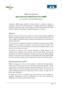 GAMS Training Course  Agro-Economic Modelling with GAMSJune 2015, ETSIA-UPM, Madrid (Spain)  Introductory GAMS course intended for those involved in quantitative analysis of