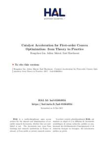 Catalyst Acceleration for First-order Convex Optimization: from Theory to Practice Hongzhou Lin, Julien Mairal, Zaid Harchaoui To cite this version: Hongzhou Lin, Julien Mairal, Zaid Harchaoui. Catalyst Acceleration for 