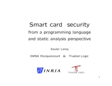 Smart card security from a programming language and static analysis perspective Xavier Leroy INRIA Rocquencourt
