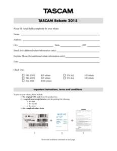 TASCAM Rebate 2015 Please fill out all fields completely for your rebate: Name: Address: City: