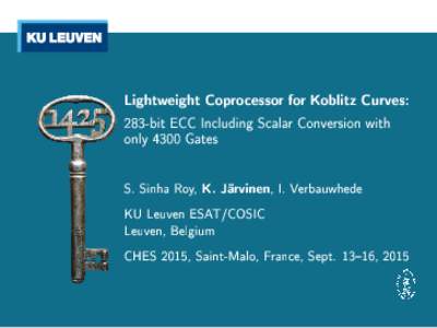 Lightweight Coprocessor for Koblitz Curves: 283-bit ECC Including Scalar Conversion with only 4300 Gates S. Sinha Roy,  , I. Verbauwhede