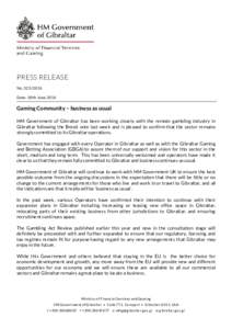 PRESS RELEASE NoDate: 30th June 2016 Gaming Community – business as usual HM Government of Gibraltar has been working closely with the remote gambling industry in