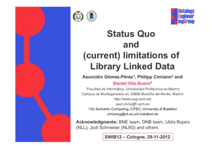 Status Quo and (current) limitations of Library Linked Data Asunción Gómez-Pérez1, Philipp Cimiano2 and Daniel Vila-Suero1