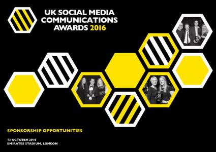 SPONSORSHIP OPPORTUNITIES 13 OCTOBER 2016 EMIRATES STADIUM, LONDON The UK Social Media Communications Awards celebrate the very best in UK social media and recognise the individuals and organisations who are