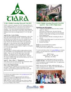 TIARA Dublin Genealogy Research Trip 2015 TIARA is pleased to announce the 2015 Genealogy Research Trip to Dublin, Ireland. We will review your research prior to leaving for Dublin to help you determine your research str