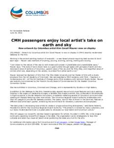 For Immediate Release June 20, 2016 CMH passengers enjoy local artist’s take on earth and sky New artwork by Columbus artist Kim Covell Maurer now on display