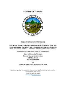 COUNTY OF TEHAMA  REQUEST FOR QUALIFICATIONS (RFQ) ARCHITECTURAL/ENGINEERING DESIGN SERVICES FOR THE NEW TEHAMA COUNTY LIBRARY CONSTRUCTION PROJECT