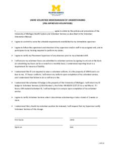 UMHS VOLUNTEER MEMORANDUM OF UNDERSTANDING (PRE-APPROVED VOLUNTEERS) I, ____________________________________ agree to abide by the policies and procedures of the University of Michigan Health System and Volunteer Service