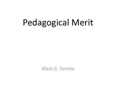Pedagogical Merit Hard to pronounce – even harder to define! Mark G. Torchia  History of Animal Use in Teaching
