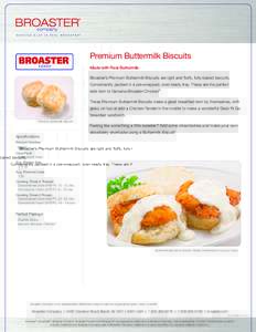 Premium Buttermilk Biscuits Made with Real Buttermilk. Broaster’s Premium Buttermilk Biscuits are light and fluffy, fully-baked biscuits. Conveniently packed in a pre-wrapped, oven ready tray. These are the perfect sid