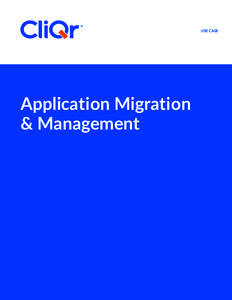 USE CASE  Application Migration & Management  CliQr Application Migration & Management
