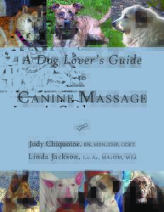 A Dog Lover’s Guide to Canine Massage U Jody Chiquoine, RN, MSN, FNP, CCRT